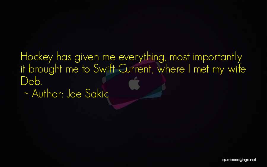 Joe Sakic Quotes: Hockey Has Given Me Everything, Most Importantly It Brought Me To Swift Current, Where I Met My Wife Deb.