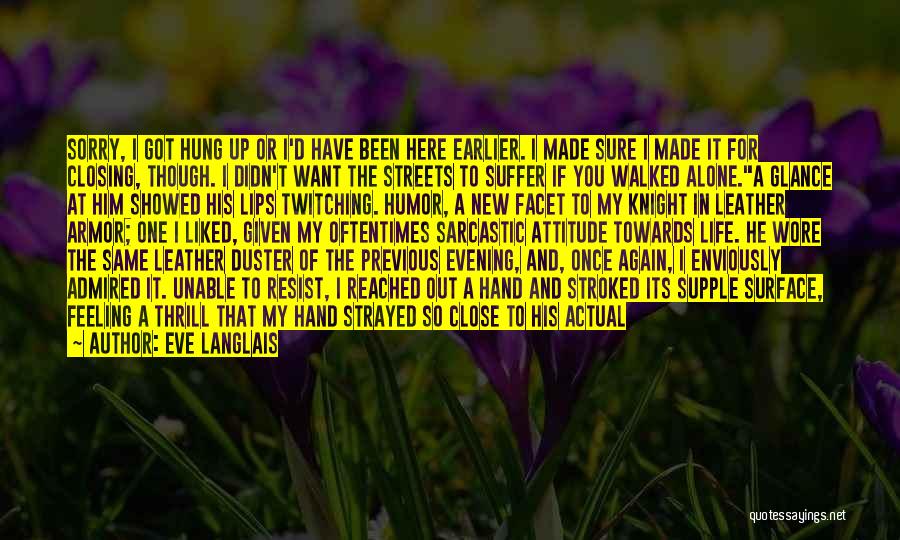 Eve Langlais Quotes: Sorry, I Got Hung Up Or I'd Have Been Here Earlier. I Made Sure I Made It For Closing, Though.