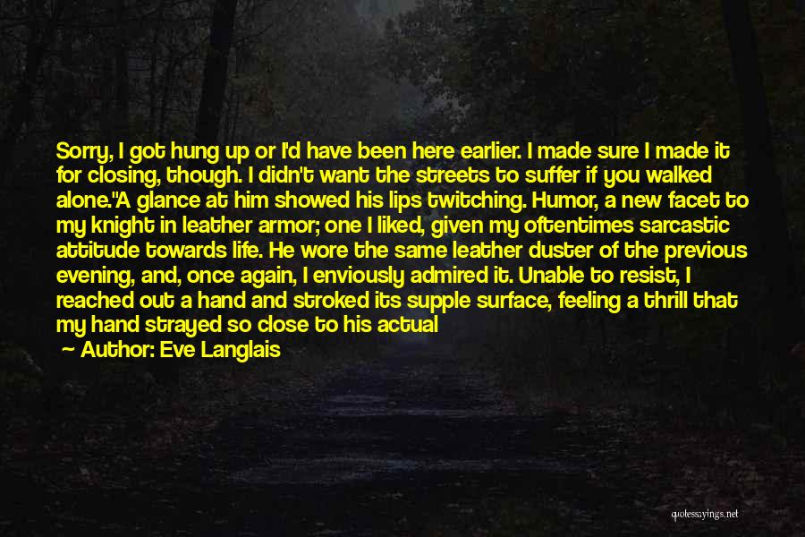 Eve Langlais Quotes: Sorry, I Got Hung Up Or I'd Have Been Here Earlier. I Made Sure I Made It For Closing, Though.