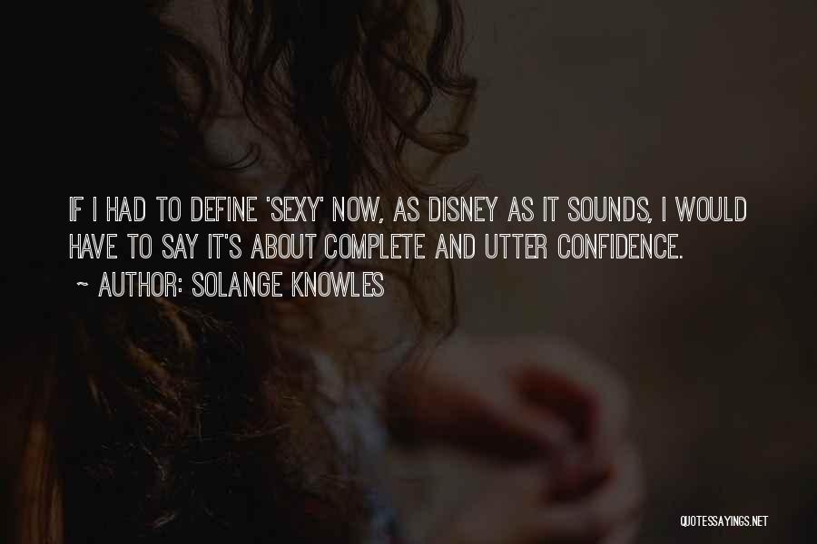 Solange Knowles Quotes: If I Had To Define 'sexy' Now, As Disney As It Sounds, I Would Have To Say It's About Complete