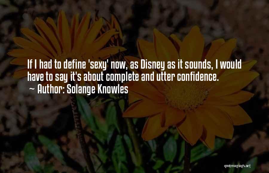 Solange Knowles Quotes: If I Had To Define 'sexy' Now, As Disney As It Sounds, I Would Have To Say It's About Complete