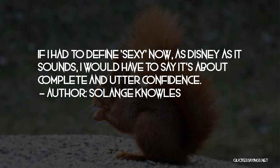 Solange Knowles Quotes: If I Had To Define 'sexy' Now, As Disney As It Sounds, I Would Have To Say It's About Complete