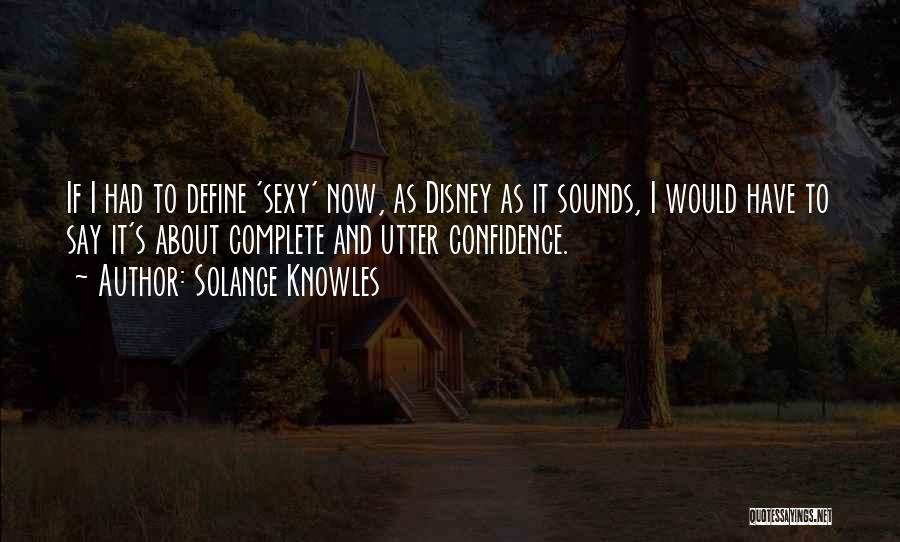 Solange Knowles Quotes: If I Had To Define 'sexy' Now, As Disney As It Sounds, I Would Have To Say It's About Complete