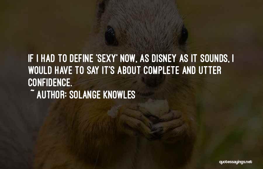 Solange Knowles Quotes: If I Had To Define 'sexy' Now, As Disney As It Sounds, I Would Have To Say It's About Complete