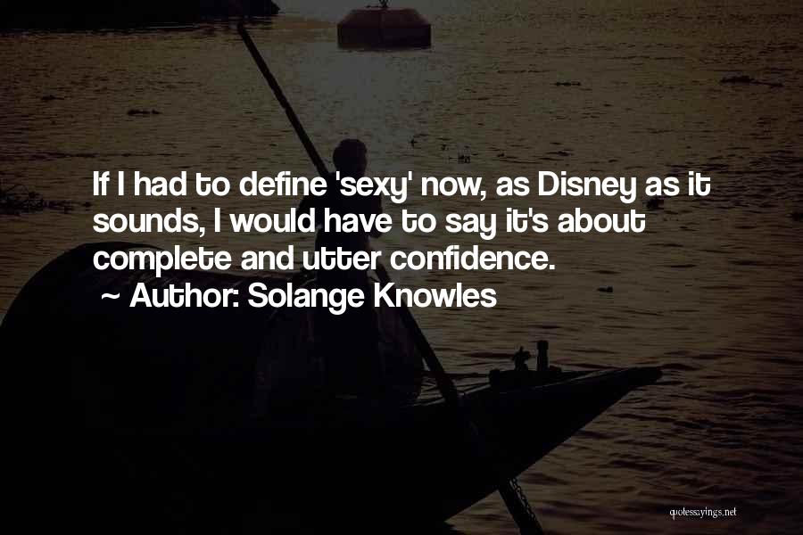 Solange Knowles Quotes: If I Had To Define 'sexy' Now, As Disney As It Sounds, I Would Have To Say It's About Complete