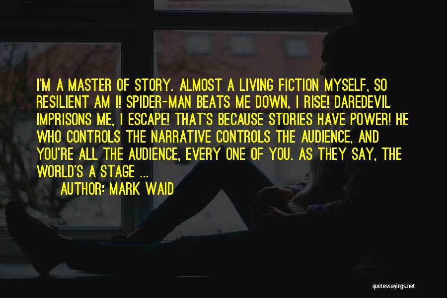 Mark Waid Quotes: I'm A Master Of Story. Almost A Living Fiction Myself, So Resilient Am I! Spider-man Beats Me Down, I Rise!