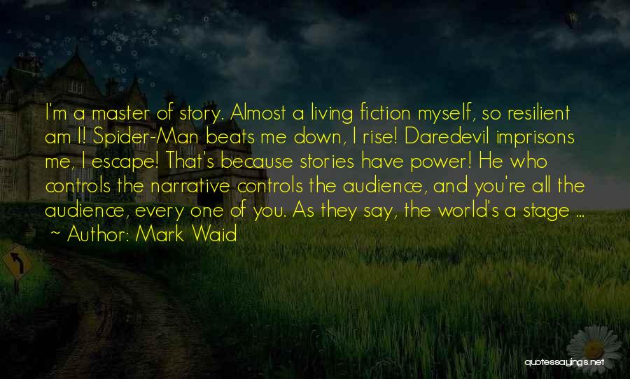 Mark Waid Quotes: I'm A Master Of Story. Almost A Living Fiction Myself, So Resilient Am I! Spider-man Beats Me Down, I Rise!