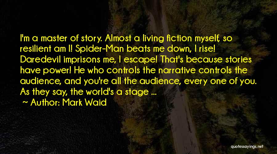 Mark Waid Quotes: I'm A Master Of Story. Almost A Living Fiction Myself, So Resilient Am I! Spider-man Beats Me Down, I Rise!