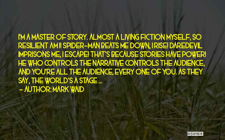 Mark Waid Quotes: I'm A Master Of Story. Almost A Living Fiction Myself, So Resilient Am I! Spider-man Beats Me Down, I Rise!