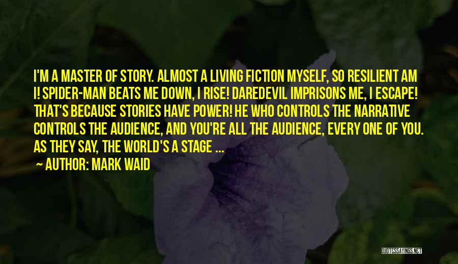 Mark Waid Quotes: I'm A Master Of Story. Almost A Living Fiction Myself, So Resilient Am I! Spider-man Beats Me Down, I Rise!