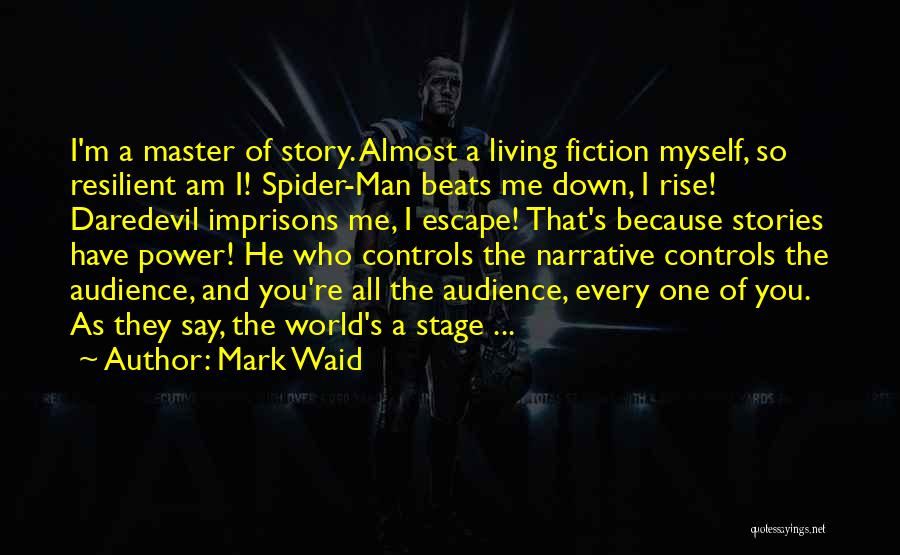 Mark Waid Quotes: I'm A Master Of Story. Almost A Living Fiction Myself, So Resilient Am I! Spider-man Beats Me Down, I Rise!