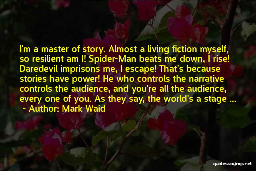 Mark Waid Quotes: I'm A Master Of Story. Almost A Living Fiction Myself, So Resilient Am I! Spider-man Beats Me Down, I Rise!