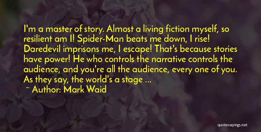 Mark Waid Quotes: I'm A Master Of Story. Almost A Living Fiction Myself, So Resilient Am I! Spider-man Beats Me Down, I Rise!