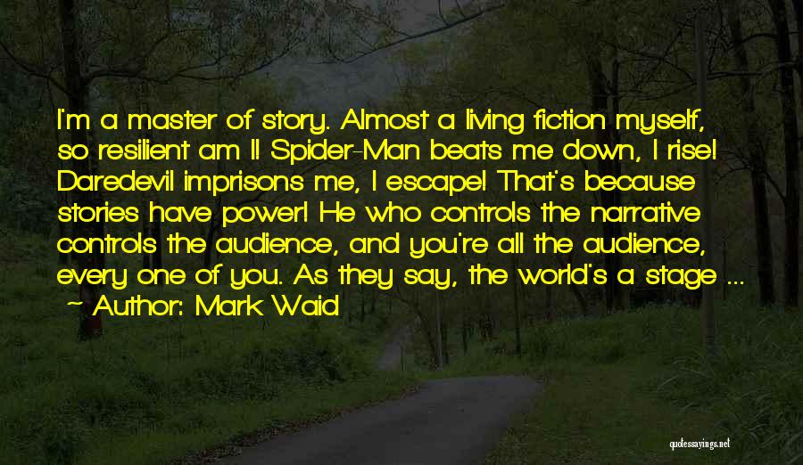 Mark Waid Quotes: I'm A Master Of Story. Almost A Living Fiction Myself, So Resilient Am I! Spider-man Beats Me Down, I Rise!