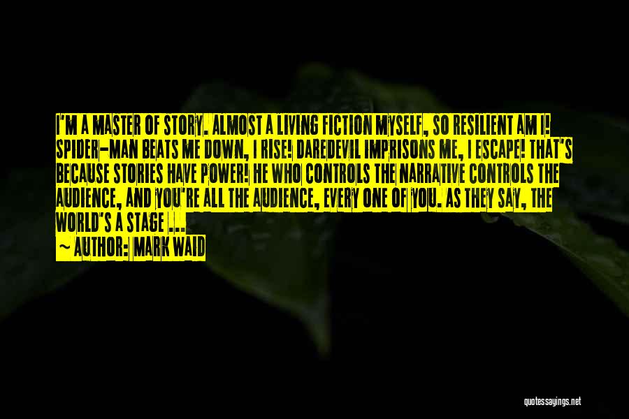 Mark Waid Quotes: I'm A Master Of Story. Almost A Living Fiction Myself, So Resilient Am I! Spider-man Beats Me Down, I Rise!