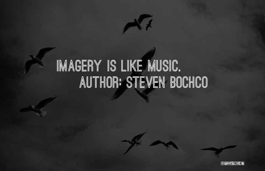 Steven Bochco Quotes: Imagery Is Like Music.