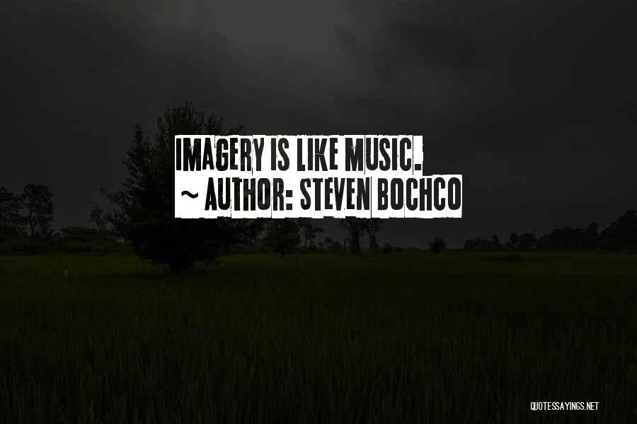 Steven Bochco Quotes: Imagery Is Like Music.