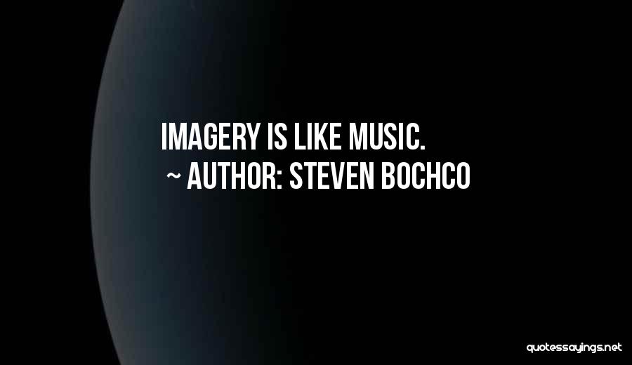 Steven Bochco Quotes: Imagery Is Like Music.
