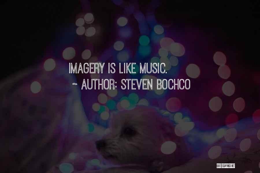 Steven Bochco Quotes: Imagery Is Like Music.