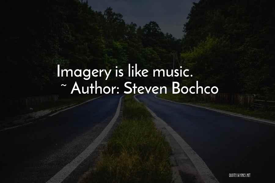 Steven Bochco Quotes: Imagery Is Like Music.