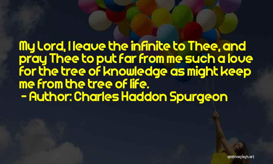 Charles Haddon Spurgeon Quotes: My Lord, I Leave The Infinite To Thee, And Pray Thee To Put Far From Me Such A Love For