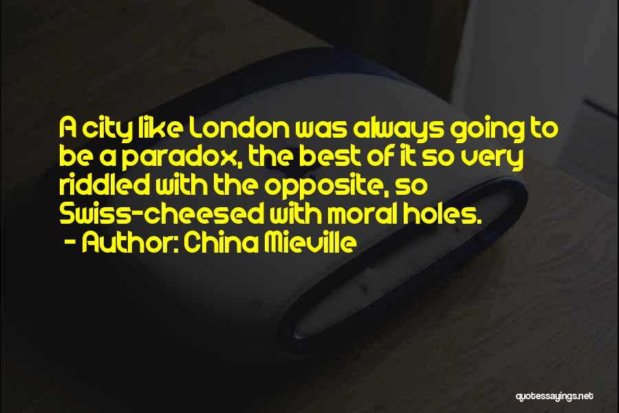 China Mieville Quotes: A City Like London Was Always Going To Be A Paradox, The Best Of It So Very Riddled With The