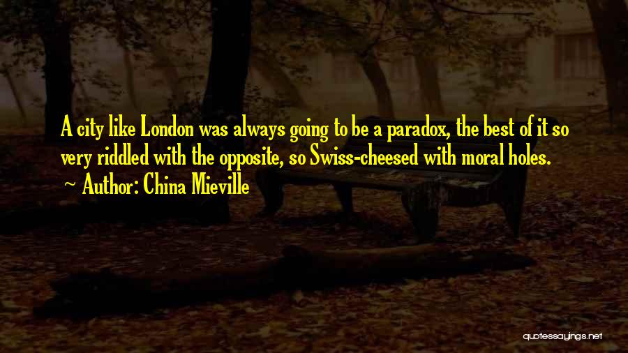 China Mieville Quotes: A City Like London Was Always Going To Be A Paradox, The Best Of It So Very Riddled With The