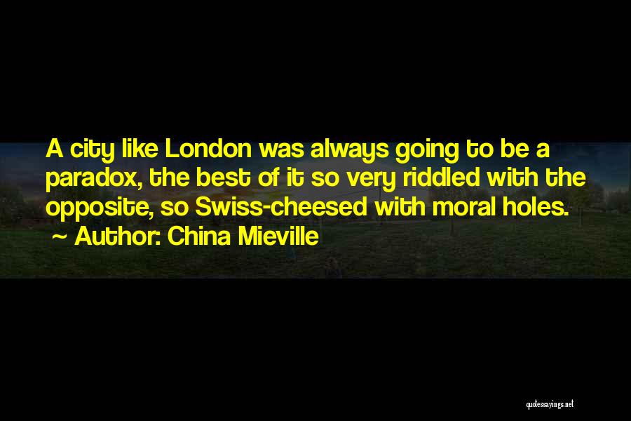 China Mieville Quotes: A City Like London Was Always Going To Be A Paradox, The Best Of It So Very Riddled With The