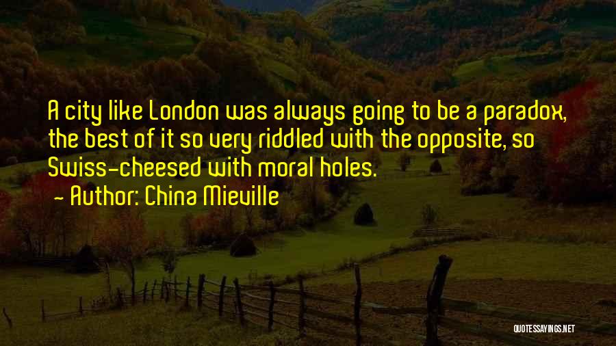 China Mieville Quotes: A City Like London Was Always Going To Be A Paradox, The Best Of It So Very Riddled With The