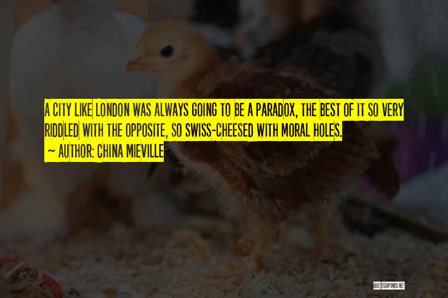 China Mieville Quotes: A City Like London Was Always Going To Be A Paradox, The Best Of It So Very Riddled With The