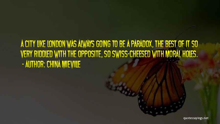 China Mieville Quotes: A City Like London Was Always Going To Be A Paradox, The Best Of It So Very Riddled With The