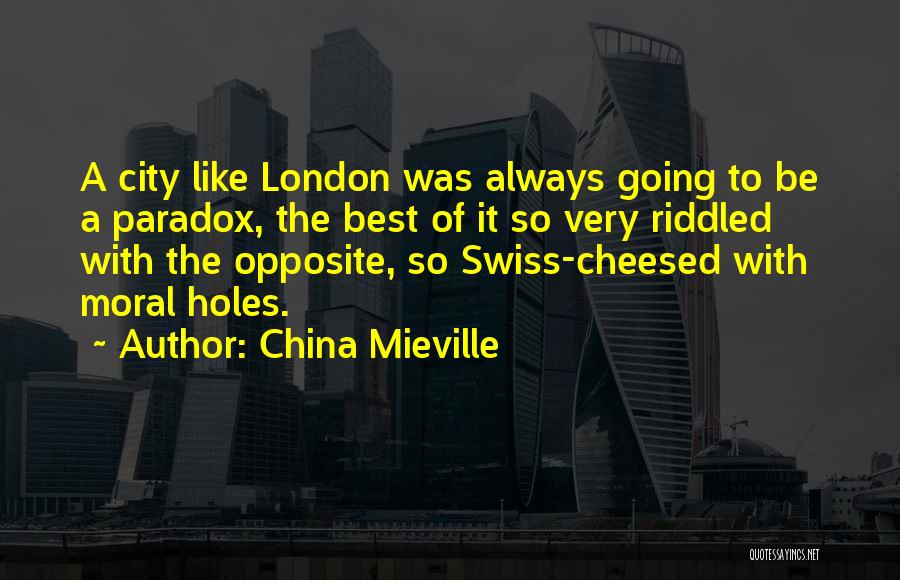 China Mieville Quotes: A City Like London Was Always Going To Be A Paradox, The Best Of It So Very Riddled With The