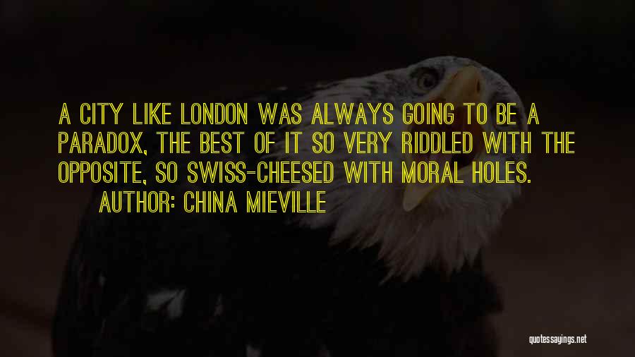 China Mieville Quotes: A City Like London Was Always Going To Be A Paradox, The Best Of It So Very Riddled With The