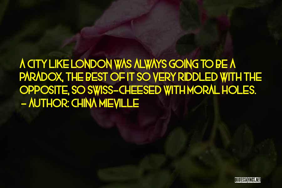 China Mieville Quotes: A City Like London Was Always Going To Be A Paradox, The Best Of It So Very Riddled With The