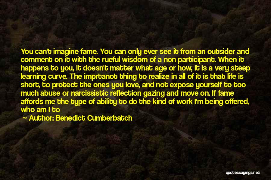 Benedict Cumberbatch Quotes: You Can't Imagine Fame. You Can Only Ever See It From An Outsider And Comment On It With The Rueful