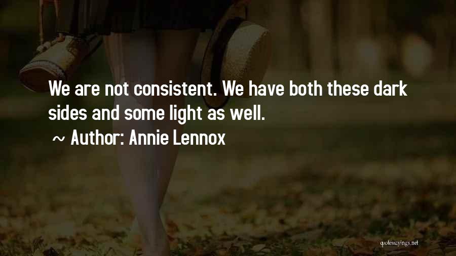 Annie Lennox Quotes: We Are Not Consistent. We Have Both These Dark Sides And Some Light As Well.