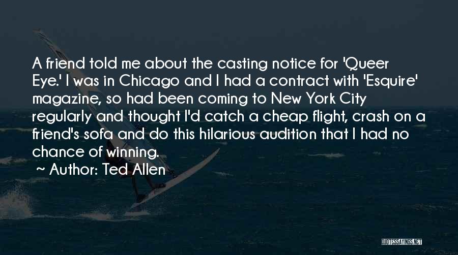 Ted Allen Quotes: A Friend Told Me About The Casting Notice For 'queer Eye.' I Was In Chicago And I Had A Contract