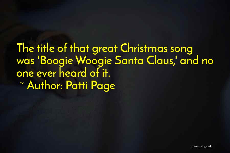 Patti Page Quotes: The Title Of That Great Christmas Song Was 'boogie Woogie Santa Claus,' And No One Ever Heard Of It.