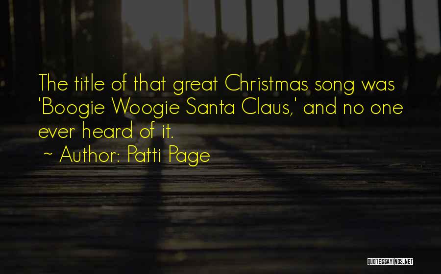 Patti Page Quotes: The Title Of That Great Christmas Song Was 'boogie Woogie Santa Claus,' And No One Ever Heard Of It.