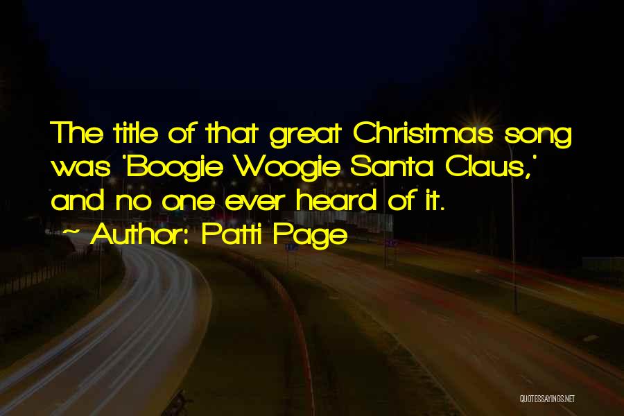 Patti Page Quotes: The Title Of That Great Christmas Song Was 'boogie Woogie Santa Claus,' And No One Ever Heard Of It.