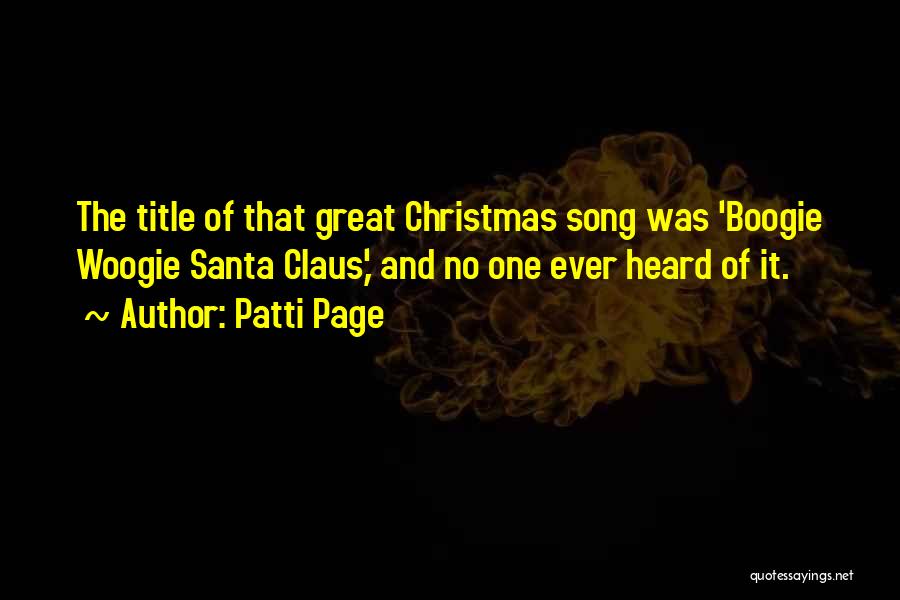 Patti Page Quotes: The Title Of That Great Christmas Song Was 'boogie Woogie Santa Claus,' And No One Ever Heard Of It.