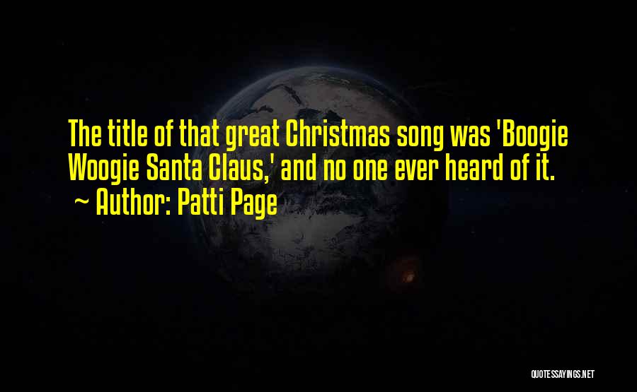 Patti Page Quotes: The Title Of That Great Christmas Song Was 'boogie Woogie Santa Claus,' And No One Ever Heard Of It.