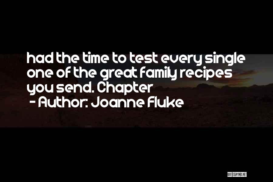 Joanne Fluke Quotes: Had The Time To Test Every Single One Of The Great Family Recipes You Send. Chapter