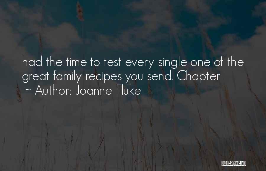 Joanne Fluke Quotes: Had The Time To Test Every Single One Of The Great Family Recipes You Send. Chapter