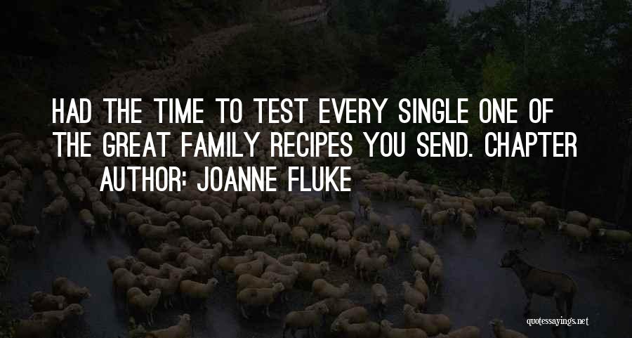 Joanne Fluke Quotes: Had The Time To Test Every Single One Of The Great Family Recipes You Send. Chapter