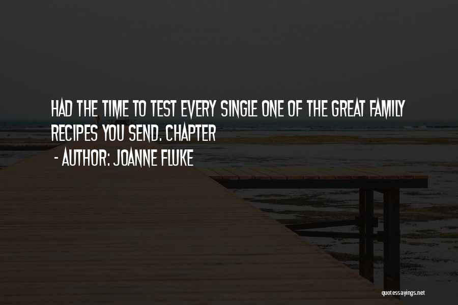 Joanne Fluke Quotes: Had The Time To Test Every Single One Of The Great Family Recipes You Send. Chapter