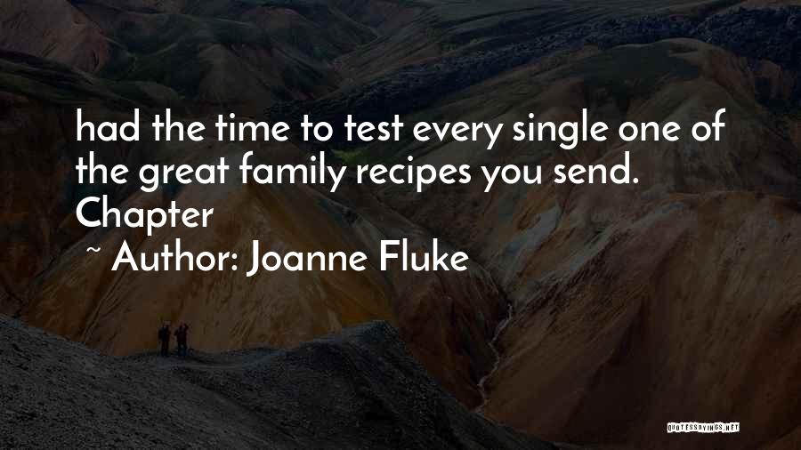 Joanne Fluke Quotes: Had The Time To Test Every Single One Of The Great Family Recipes You Send. Chapter