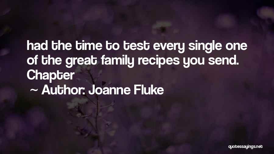 Joanne Fluke Quotes: Had The Time To Test Every Single One Of The Great Family Recipes You Send. Chapter