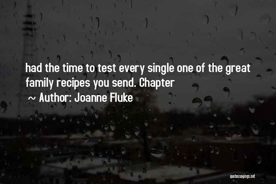 Joanne Fluke Quotes: Had The Time To Test Every Single One Of The Great Family Recipes You Send. Chapter