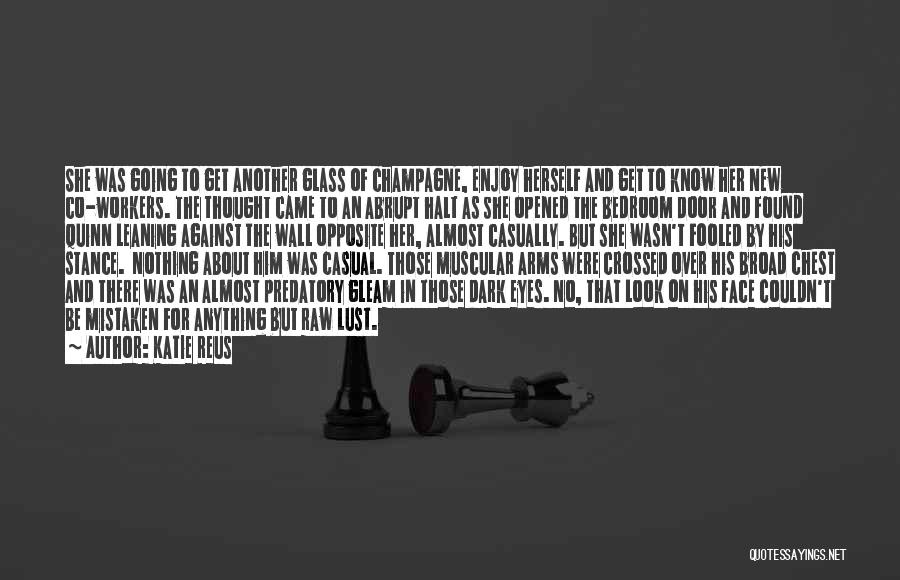 Katie Reus Quotes: She Was Going To Get Another Glass Of Champagne, Enjoy Herself And Get To Know Her New Co-workers. The Thought